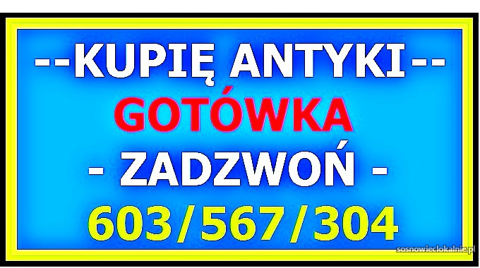 KUPIĘ ANTYKI - 603 567 304 - SZYBKI KONTAKT i NAJLEPSZE CENY ~!!~